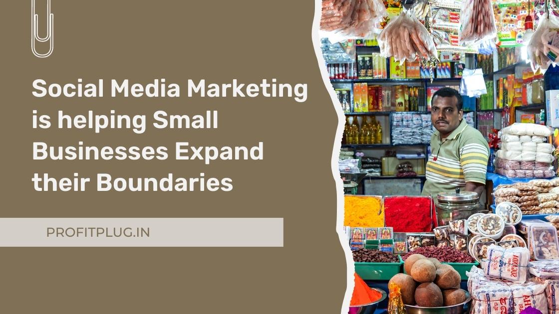 Read more about the article Social Media Marketing is helping Small Businesses Expand their Boundaries