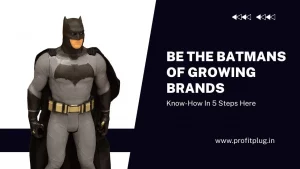 Be The Batmans Of Growing Brands: Know-How In 5 Steps Here